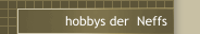 hobbys der  Neffs